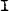 I